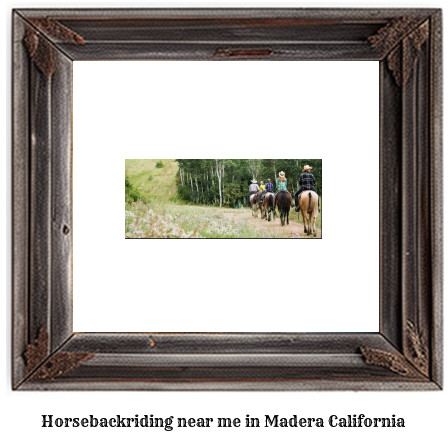 horseback riding near me in Madera, California